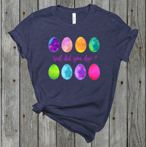 But did you dye? Tie dye Easter Egg Adult Sized Screen Print Transfers