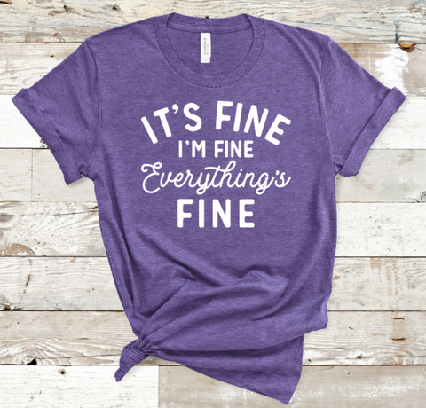 It's Fine I'm Fine Everything's Fine  WHITE Adult Screen Print