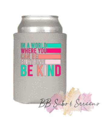In a world where you can be anything be kind Koozie Size Print
