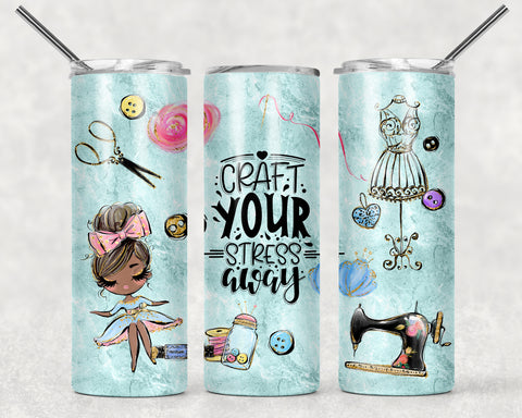 Craft Your Stress Away Brown Hair Sublimation Tumbler Sized Print #140