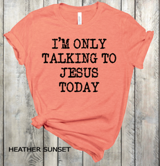 Only Talking to Jesus Today Adult Sized Screen Print Transfers