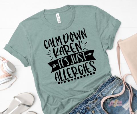 Calm Down Karen It's Just Allergies Adult Sized Screen Print Transfers
