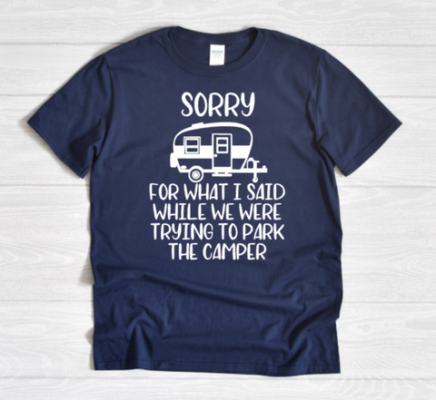 Sorry for What I said While We were parking the camper Adult Sized Screen Print Transfers