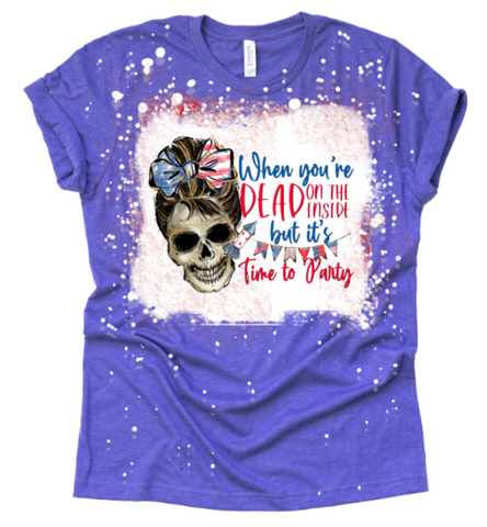 When It's Time to Party But You're Dead Inside July 4th Sublimation Print #P09