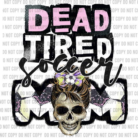 Dead Tired Soccer Mom Skull Print DTF Transfer