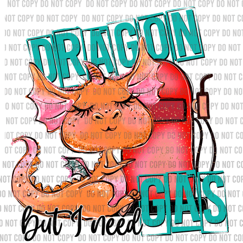Dragon But I Need Gas DTF Print