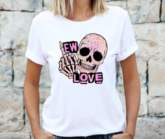 Ew Love Anti Valentine's Skull Shirt DROP SHIP AVAILABLE
