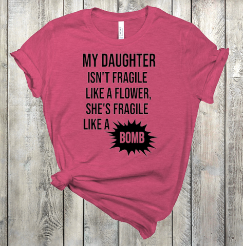 My Daughter is Fragile Like a Bomb Adult Sized Screen Print Transfer
