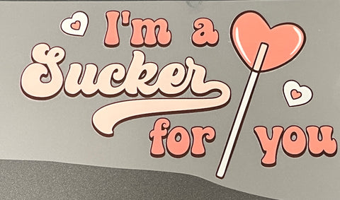 RTS DTF Valentine’s I’m a Sucker for you 10”