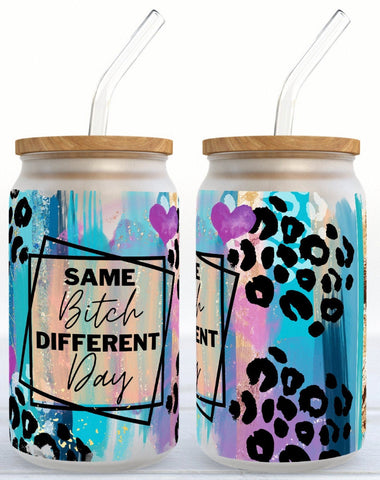 Same Bitch Different Day RTS UV DTF Cup Wrap for 16 oz Libby Cup