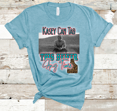 Kasey Can Tag This Heifer Anytime Yellowstone Tshirt ADULT SIZES DROP SHIP AVAILABLE