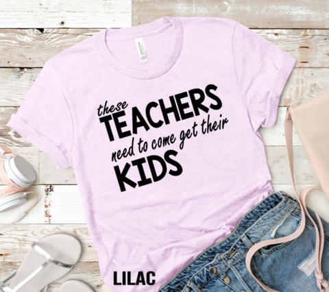 Teachers Need to Come Get Their Kids Back Adult Sized Screen Print Transfers