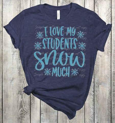 Love My Students Snow Much Adult Sized Teacher Screen Print Transfer