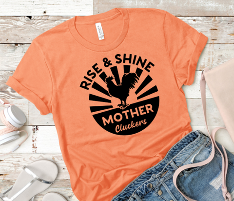 Rise and Shine Mother Cluckers Adult Sized Screen Print Single Color