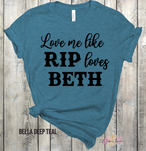 Love Me Like Beth Loves Adult Sized Screen Print Single Color