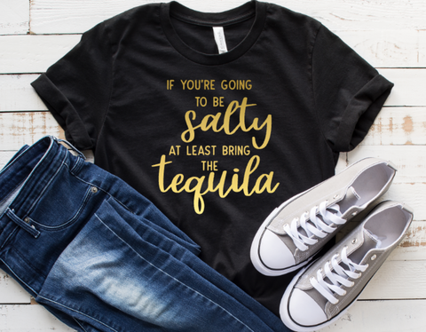 If You're Going to Be Salty Bring the Tequila Adult Sized Screen Print Transfers