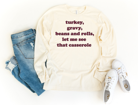 Turkey, Gravy, Beans and Rolls Let me See that Casserole Thanksgiving Punny Screen Print Single Color HIGH HEAT