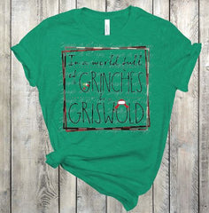 In a world full of Grinch's be a Griswold Adult Sized Screen Print Transfers